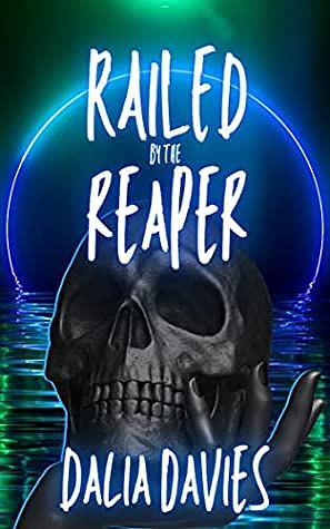 Railed by the Reaper by Dalia Davies, Dalia Davies