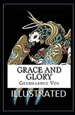 Grace and Glory Illustrated by Geerhardus Vos