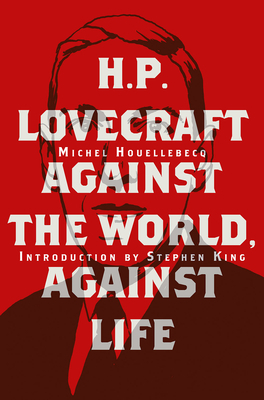 H. P. Lovecraft: Against the World, Against Life by Michel Houellebecq