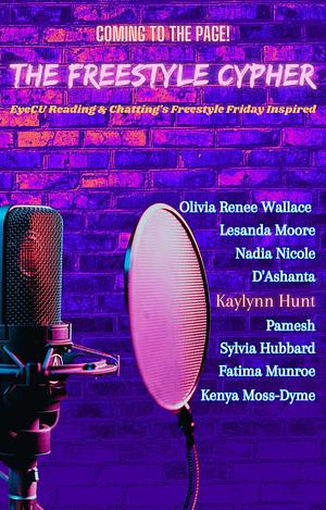 The Freestyle Cypher by Kaylynn Hunt, Kaylynn Hunt, Kenya Moss-Dyme, Sylvia Hubbard