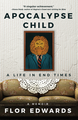 Apocalypse Child: A Life in End Times by Flor Edwards