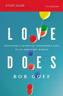 Love Does Study Guide: Discover a Secretly Incredible Life in an Ordinary World by Bob Goff