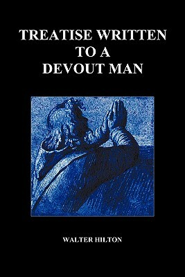 Treatise Written to a Devout Man (Paperback) by Walter Hilton