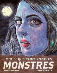 Moi, ce que j'aime, c'est les monstres : Livre premier by Amandine Boucher, Emmanuel Justo, Emil Ferris, Jimmy Boukhalfa, Jean-Charles Khalifa