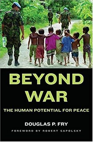 Beyond War: The Human Potential for Peace by Douglas P. Fry