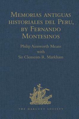 Memorias Antiguas Historiales del Peru, by Fernando Montesinos by Sir Clements R. Markham