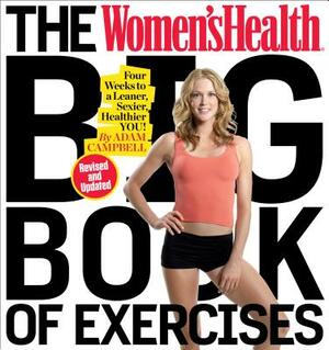 The Women's Health Big Book of Exercises: Four Weeks to a Leaner, Sexier, Healthier You! by Editors of Women's Health Maga, Adam Campbell