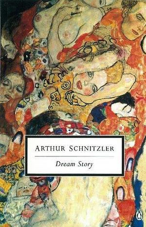 Dream Story by Arthur Schnitzler by Arthur Schnitzler, Arthur Schnitzler