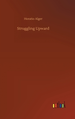 Struggling Upward by Horatio Alger