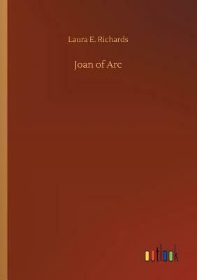 Joan of Arc by Laura E. Richards