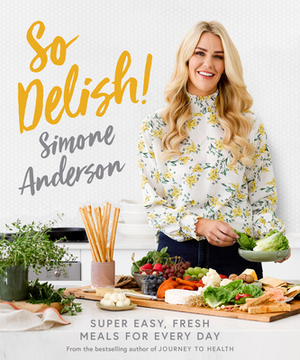 So Delish!: Super Dasy, Fresh Meals for Every Day by Simone Anderson