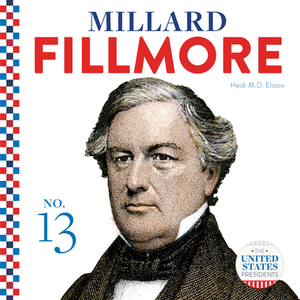 Millard Fillmore by Heidi M. D. Elston