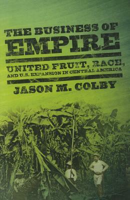 The Business of Empire by Jason M. Colby