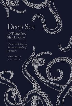 Deep Sea: 10 Things You Should Know by Jon Copley