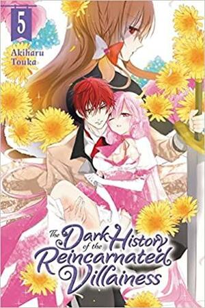 The Dark History of the Reincarnated Villainess, Vol. 5 by Akiharu Touka