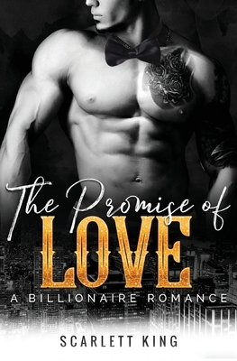 The Promise of Love: A Billionaire Romance by Scarlett King