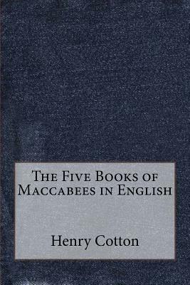 The Five Books of Maccabees in English by Henry Cotton