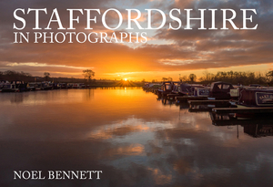 Staffordshire in Photographs by Noel Bennett