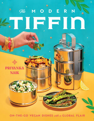 The Modern Tiffin: On-the-Go Vegan Dishes with a Global Flair by Priyanka Naik