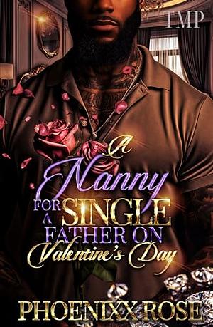 A NANNY FOR A SINGLE FATHER ON VALENTINE'S DAY by Phoenixx Rose