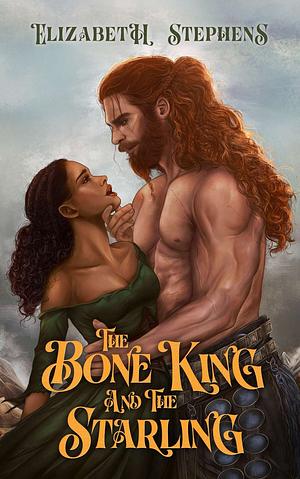 The Bone King and the Starling by Elizabeth Stephens