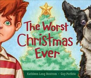 The Worst Christmas Ever by Kathleen Long Bostrom, Guy Porfirio