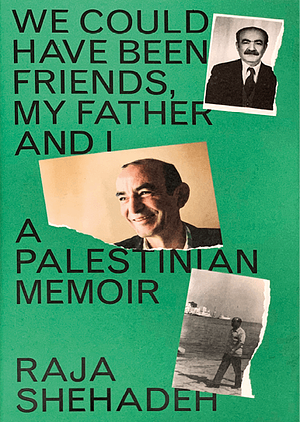 We Could Have Been Friends, My Father and I: A Palestinian Memoir by Raja Shehadeh