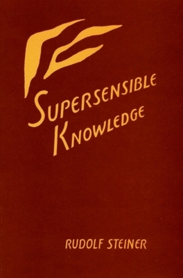 Supersensible Knowledge: (cw 55) by Rudolf Steiner