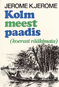 Kolm meest paadis (koerast rääkimata) by Jerome K. Jerome