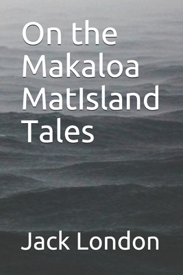 On the Makaloa MatIsland Tales by Jack London