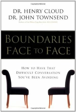 Boundaries Face to Face: How to Have That Difficult Conversation You've Been Avoiding by Henry Cloud