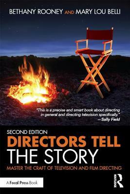 Directors Tell the Story: Master the Craft of Television and Film Directing by Mary Lou Belli, Bethany Rooney
