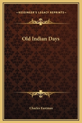 Old Indian Days by Charles Alexander Eastman