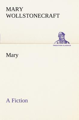 Mary a Fiction by Mary Wollstonecraft