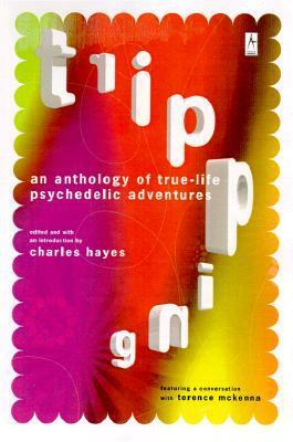 Tripping : An Anthology of True-Life Psychedelic Adventures by Alex Grey, Charles Hayes