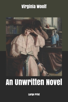 An Unwritten Novel: Large Print by Virginia Woolf