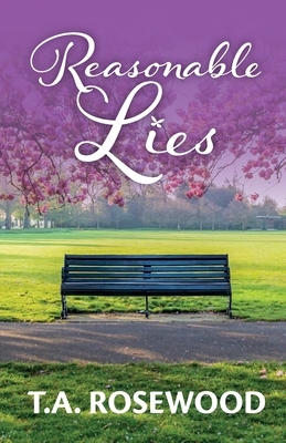 Reasonable Lies: A fictional story about a woman's struggle to protect her family from the heartbreaking truth. by T. A. Rosewood