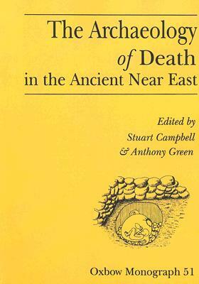 The Archaeology of Death in the Ancient Near East: Proceedings of the Manchester Conference, 16th-20th December 1992 by Anthony Green