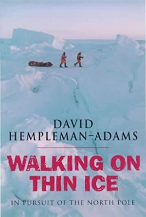 Walking on Thin Ice: In Pursuit of the North Pole by David Hempleman-Adams