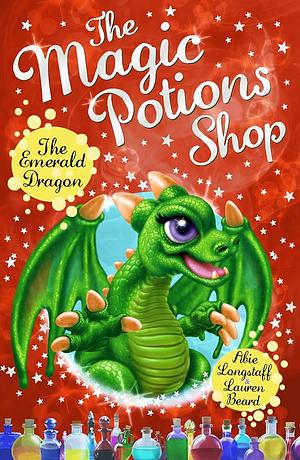 The Magic Potions Shop: The Emerald Dragon by Abie Longstaff, Lauren Beard