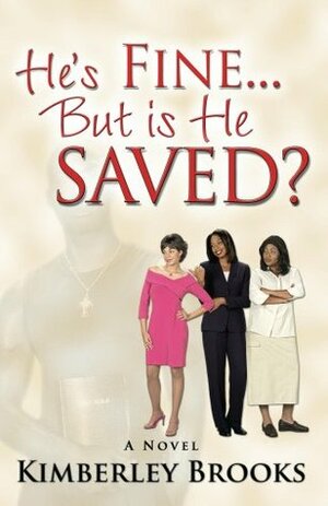 He's Fine... But is He Saved? by Kimberley Brooks