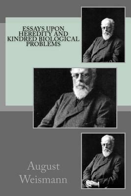 Essays Upon Heredity and Kindred Biological Problems by August Weismann