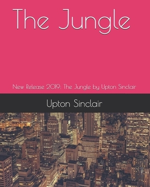 The Jungle: New Release 2019: The Jungle by Upton Sinclair by Upton Sinclair, Teratak Publishing