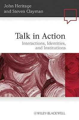 Talk in Action by Steven Clayman, John Heritage