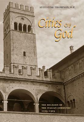 Cities of God: The Religion of the Italian Communes, 1125-1325 by Augustine Thompson