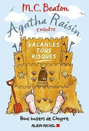 Agatha Raisin enquête 6 - Vacances tous risques : Bons baisers de Chypre by M.C. Beaton