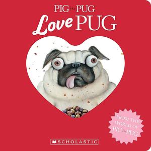Pig the Pug: Love Pug by Aaron Blabey
