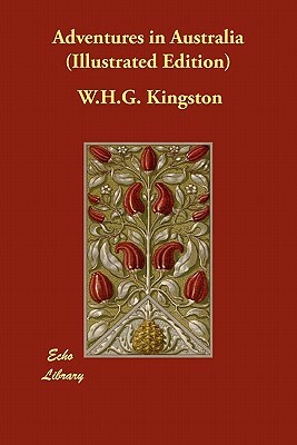 Adventures in Australia (Illustrated Edition) by W. H. G. Kingston