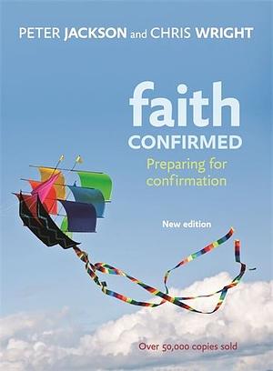 Faith Confirmed: Preparing for Confirmation by Peter Jackson