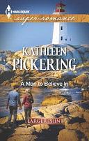 A Man to Believe in by Kathleen Pickering